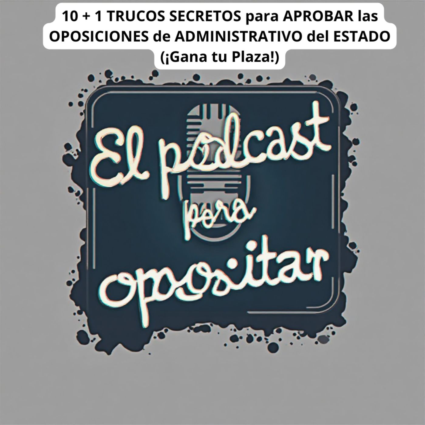 🤫 10 + 1 TRUCOS SECRETOS para APROBAR las OPOSICIONES de ADMINISTRATIVO del ESTADO (¡Gana tu Plaza!) episode artwork