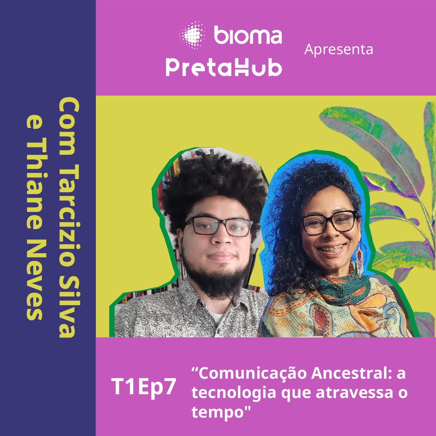 “Comunicação Ancestral: a tecnologia que atravessa o tempo", com Tarcizio Silva e Thiane Neves