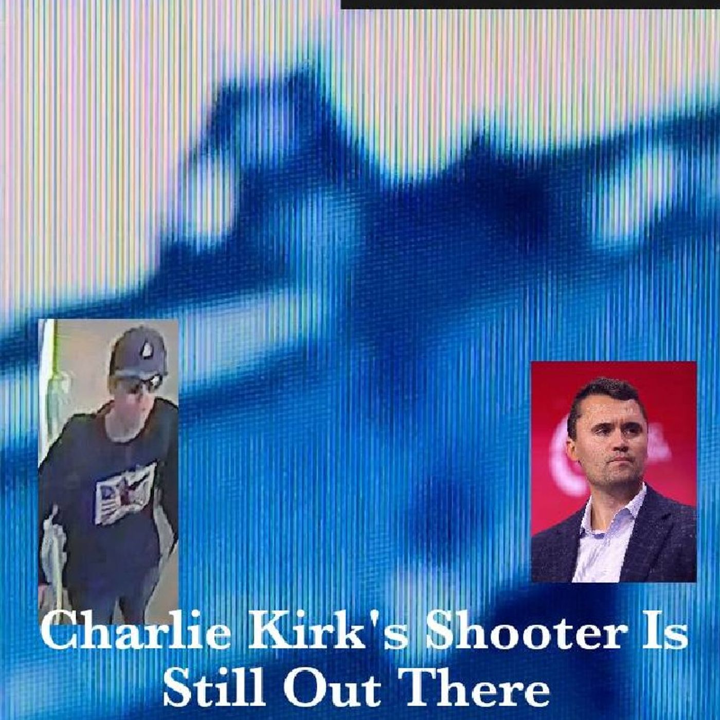 Charlie Kirk's Shooter Is Still Out There episode artwork