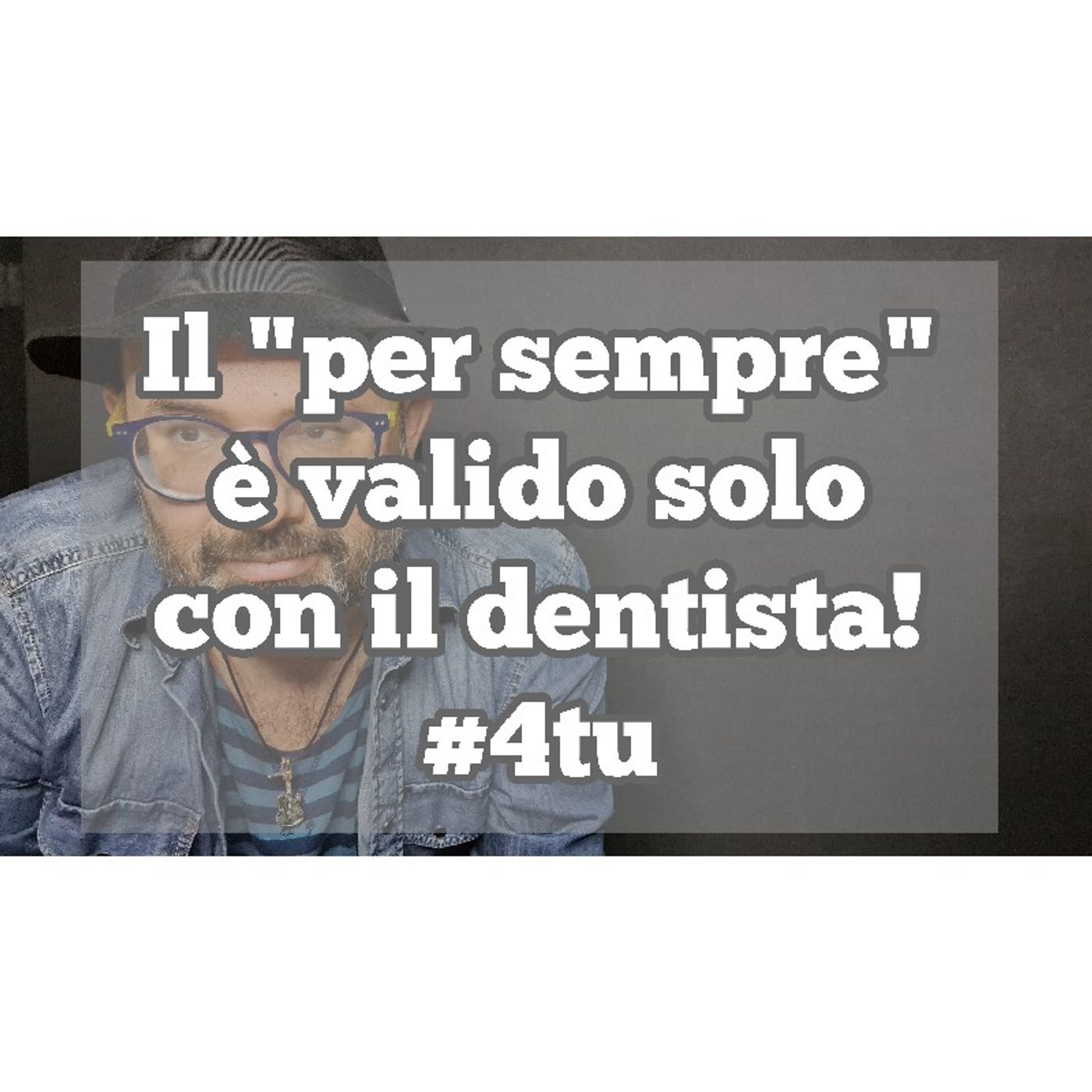 Episodio 1271 - Il "per sempre" è valido solo con il dentista. 4tu episode artwork