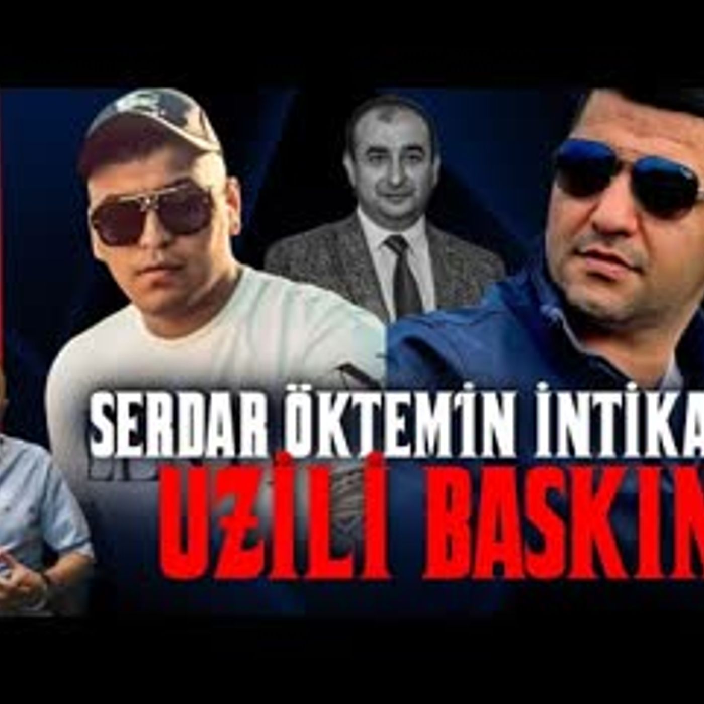 SERDAR ÖKTEM'İN İNTİKAMI
