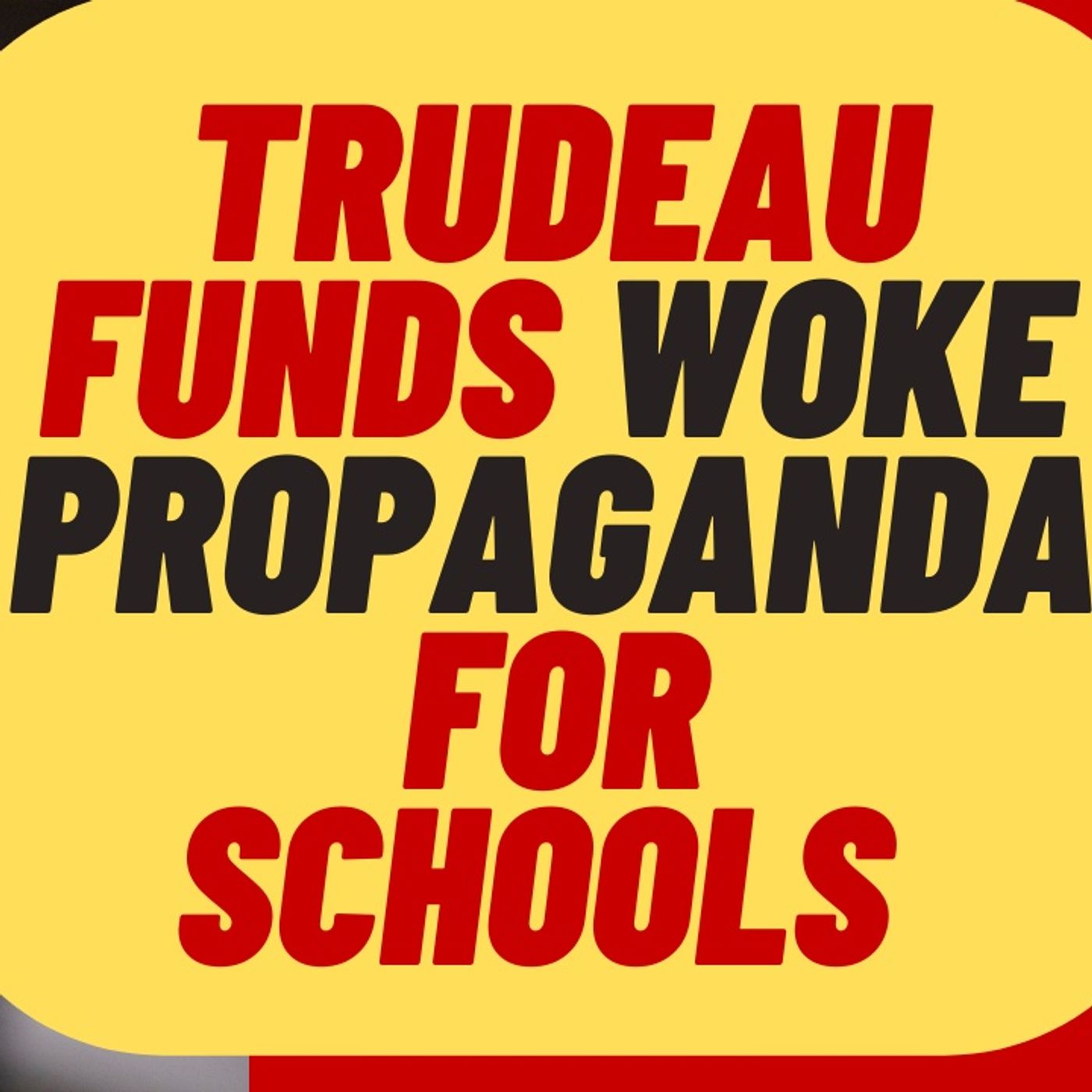 TRUDEAU Funding WOKE PROPAGANDA In Canadian Schools