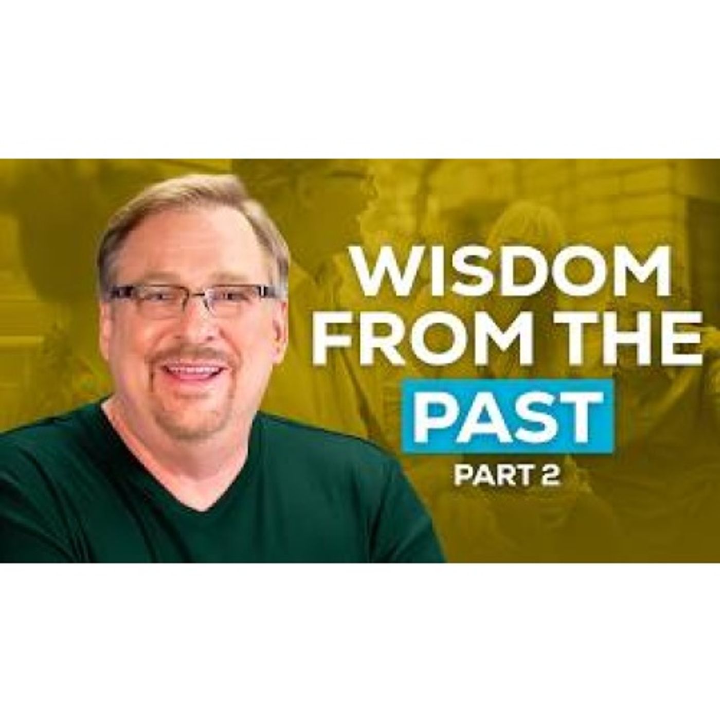 Rick Warren - Learn From the Past to Walk Forward With God Part 2