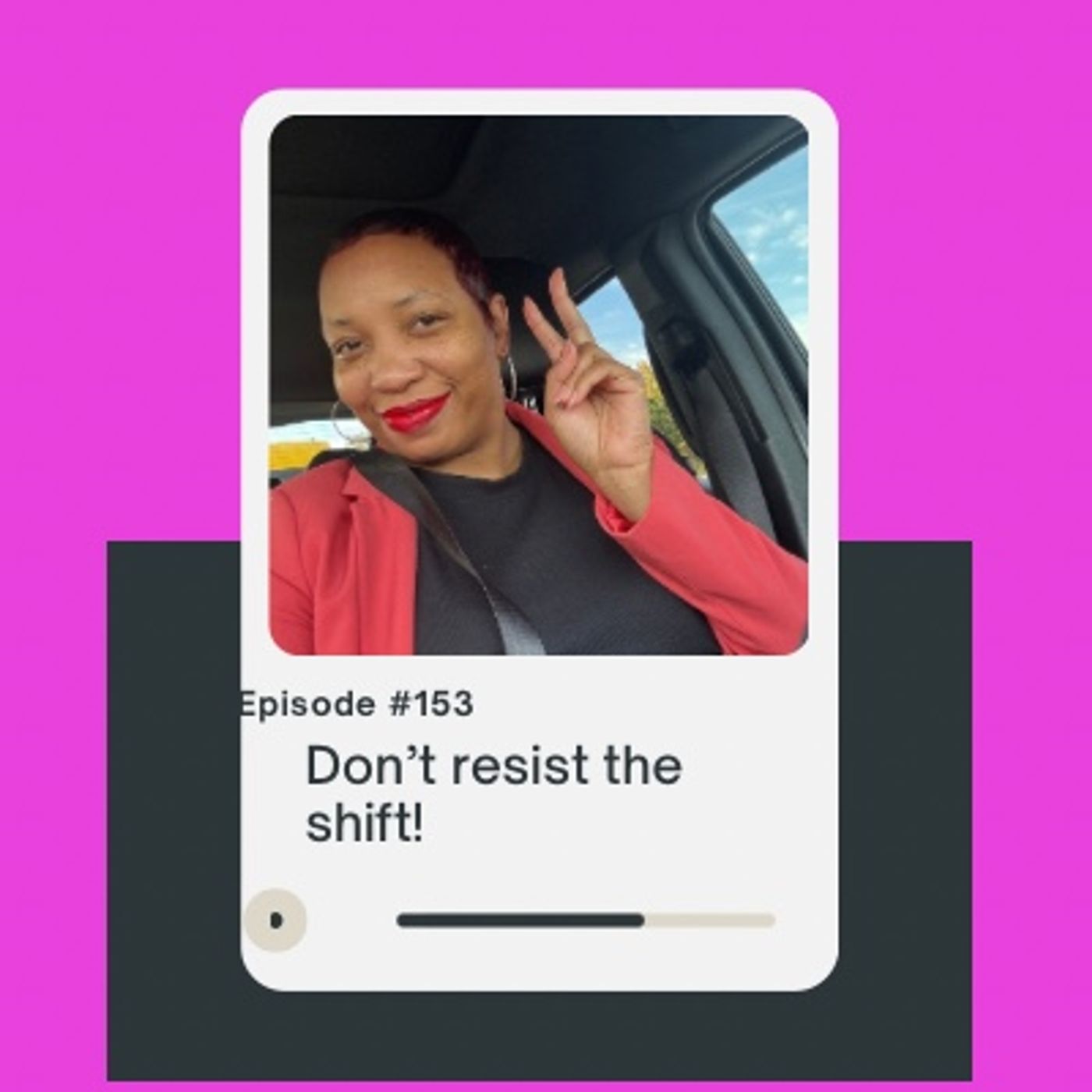 Episode 153 - Don’t resist the shift!