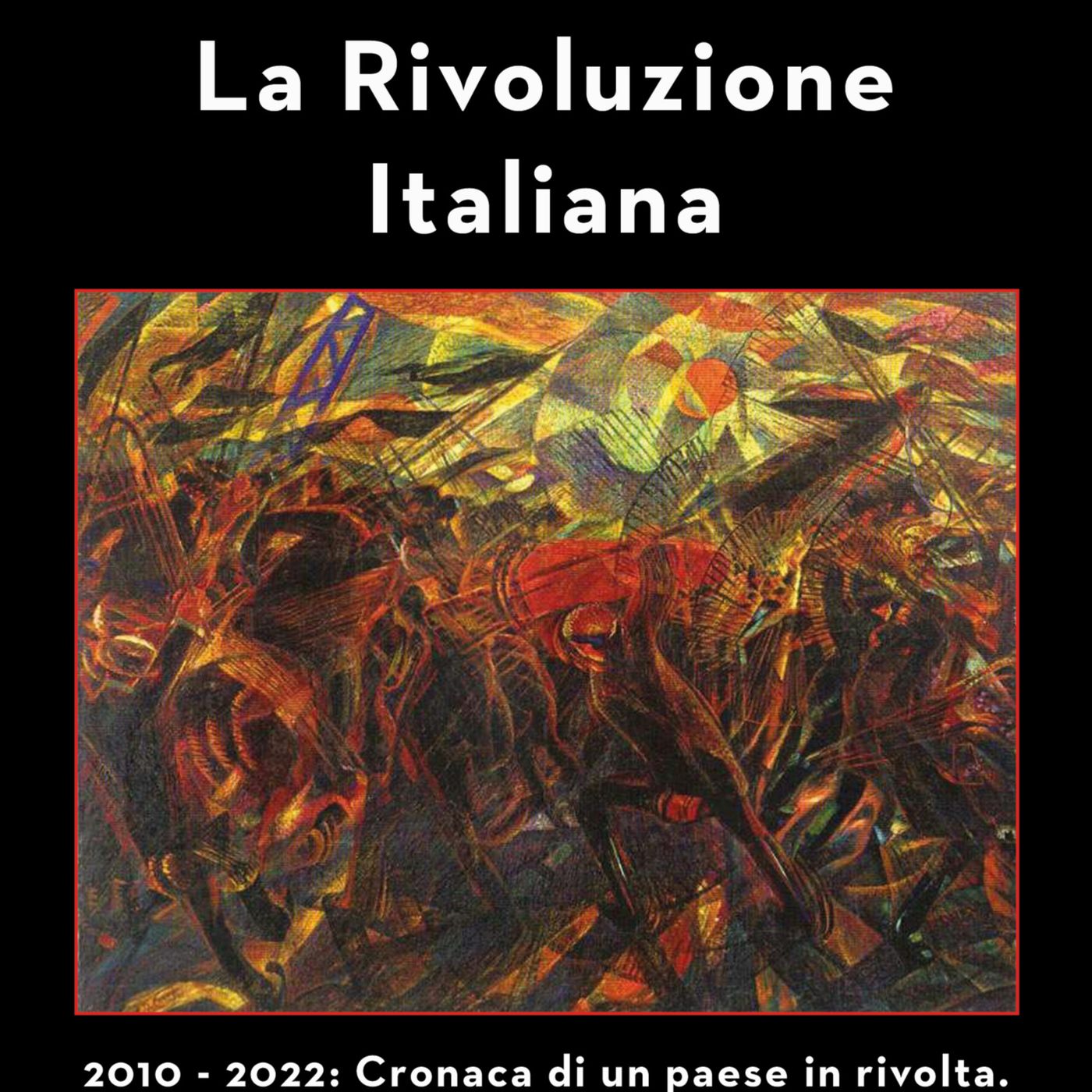 La Rivoluzione Italiana. 2010 - 2022: cronaca di un paese in rivolta. podcast artwork