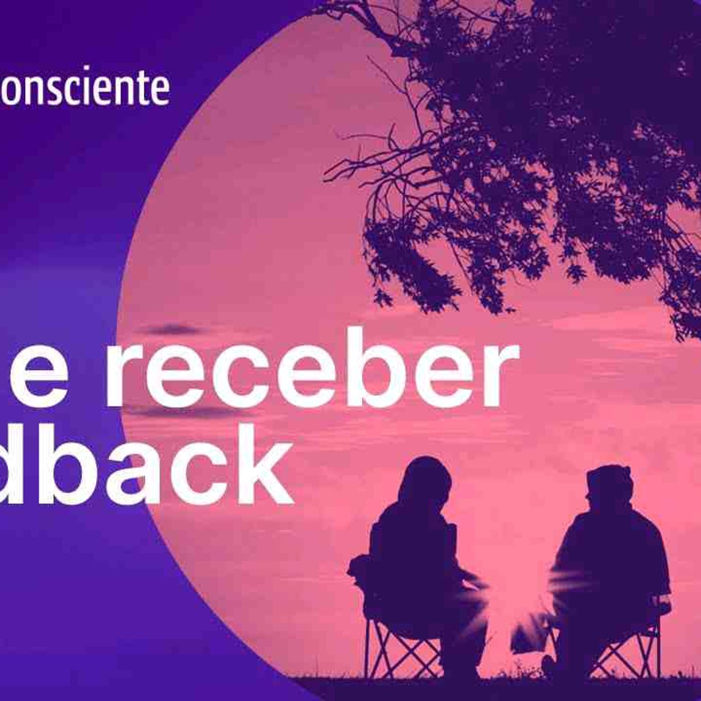 Dar e receber feedback _ Parte 1 _ Autoconsciente Podcast episode artwork