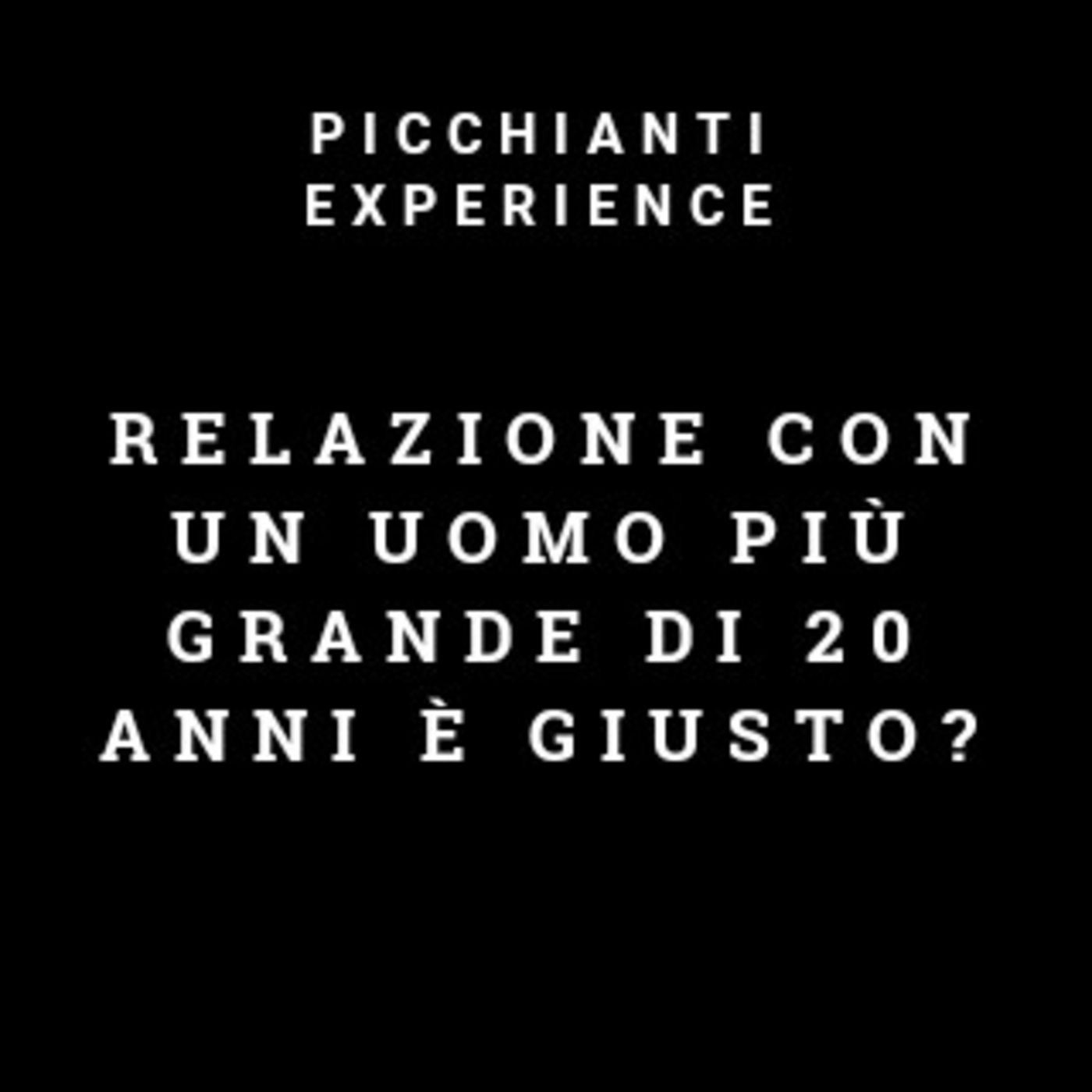 Picchianti Experience #80 - Relazione con un uomo più grande di 20 anni è giusto?