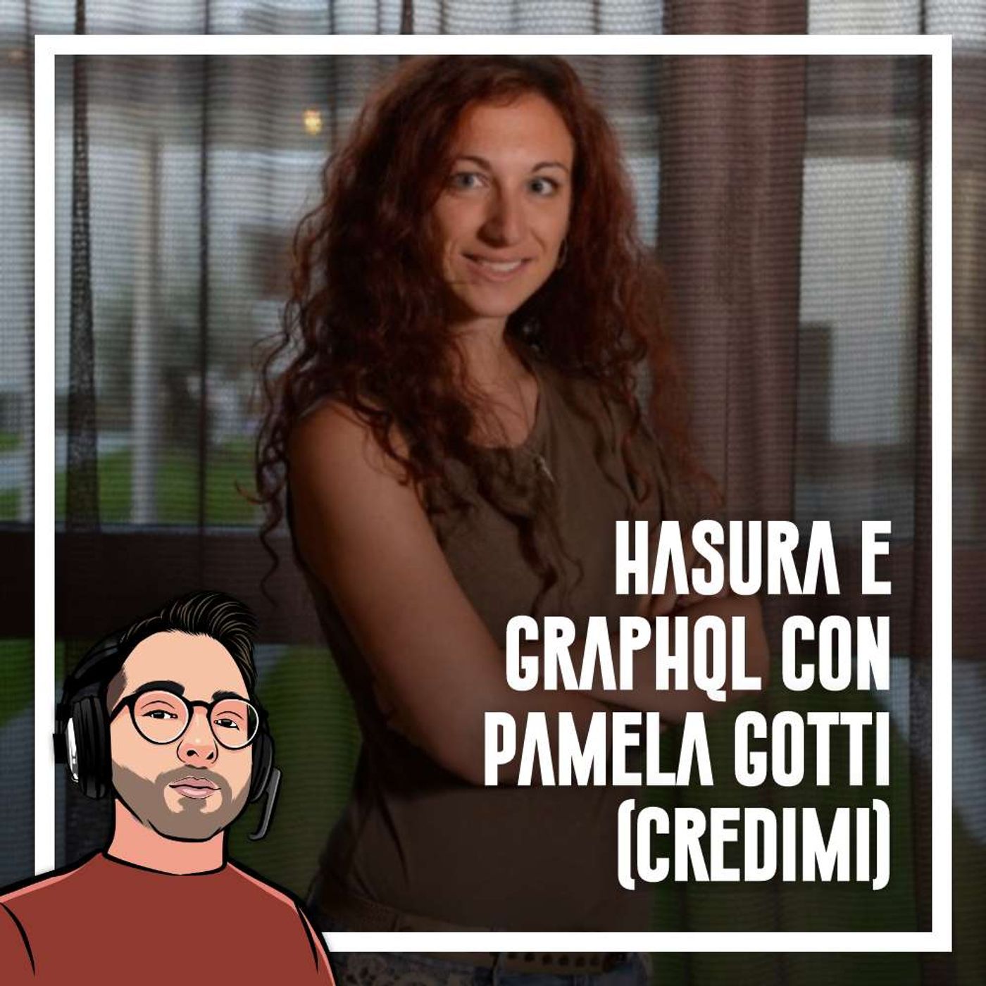 Ep.76 - Hasura e GraphQL con Pamela Gotti (Credimi) - podcast episode cover