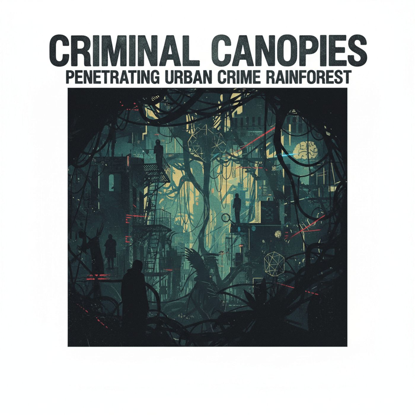 Criminal Canopies Penetrating Urban Crime Rainforest cover art