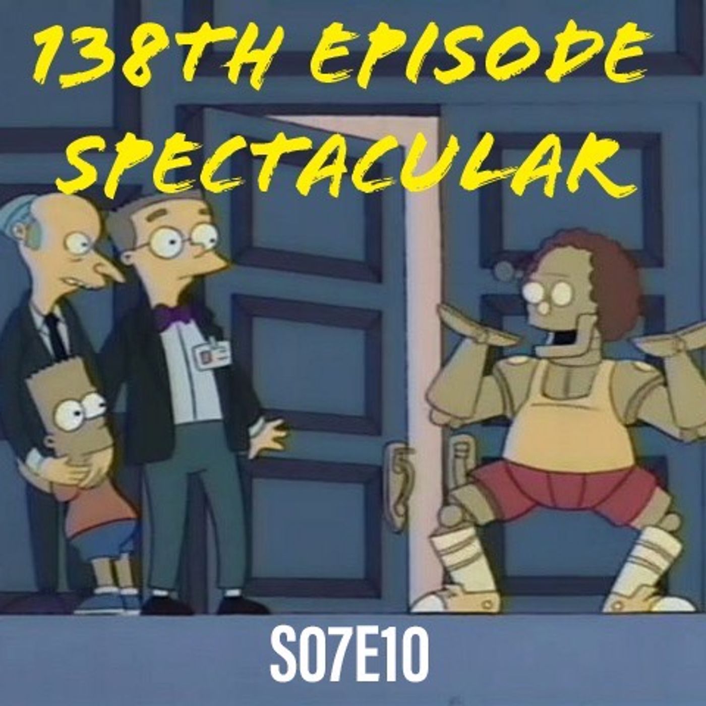 138) S07E10 (138th Episode Spectacular) - podcast episode cover