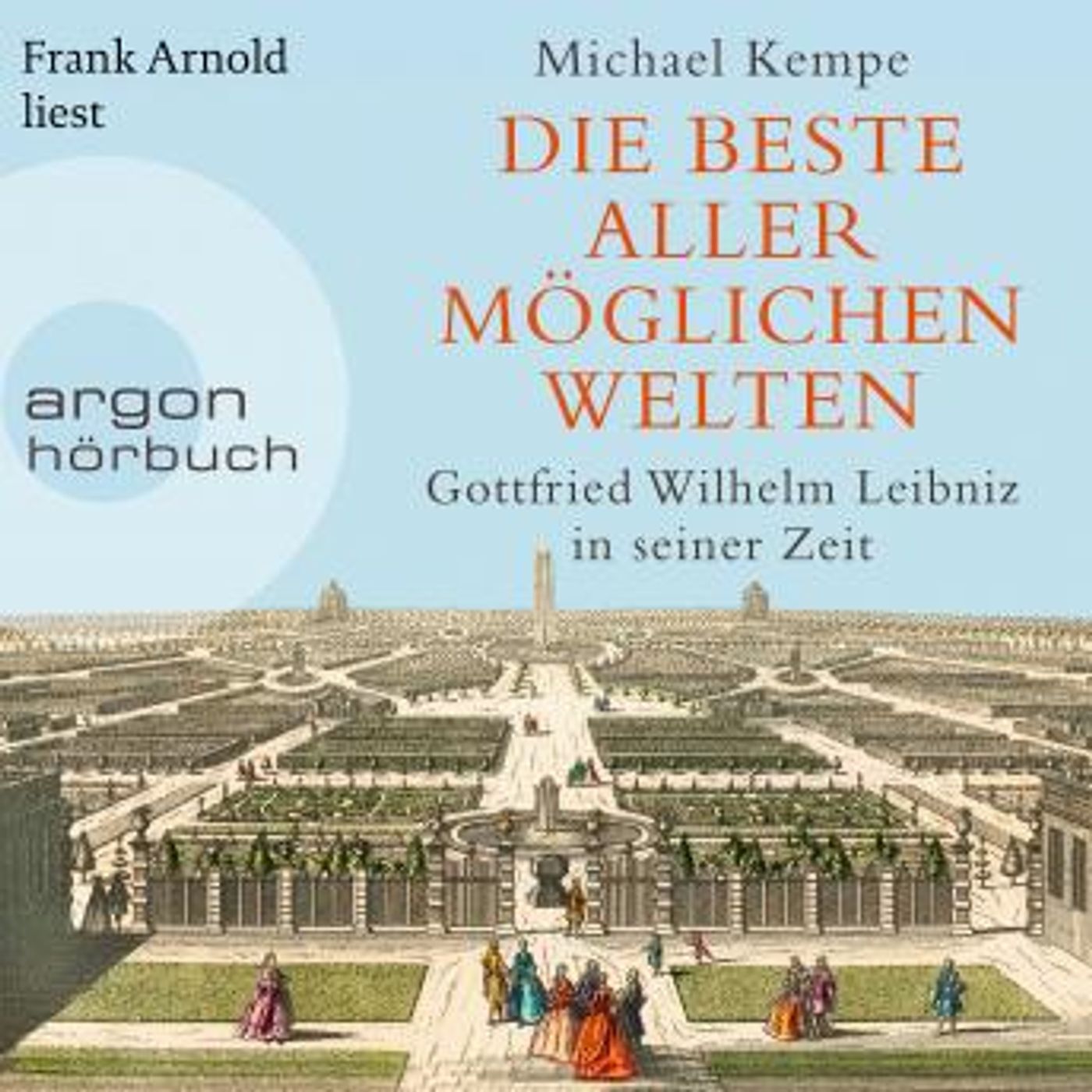 [German] - Die beste aller möglichen Welten - Gottfried Wilhelm Leibniz in seiner Zeit (Ungekürzte Lesung) by Michael Kempe episode artwork