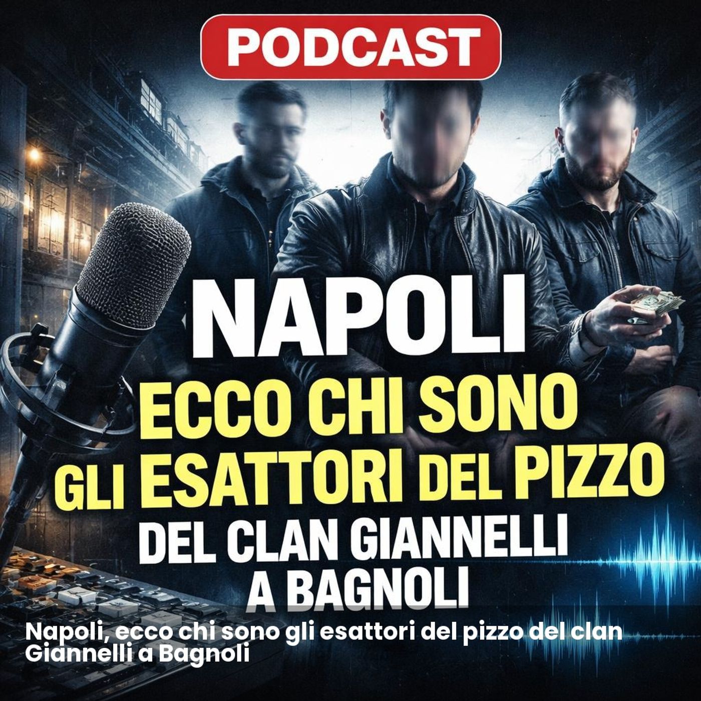 Napoli, ecco chi sono gli esattori del pizzo del clan Giannelli a Bagnoli episode artwork