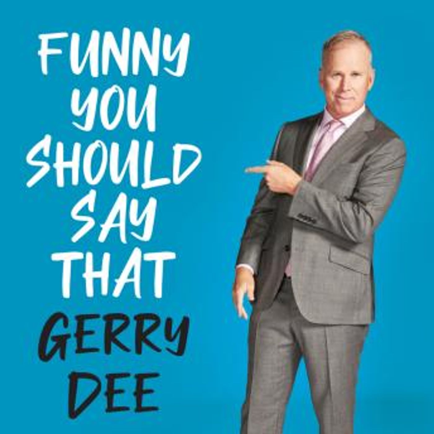 Funny You Should Say That by Gerry Dee episode artwork