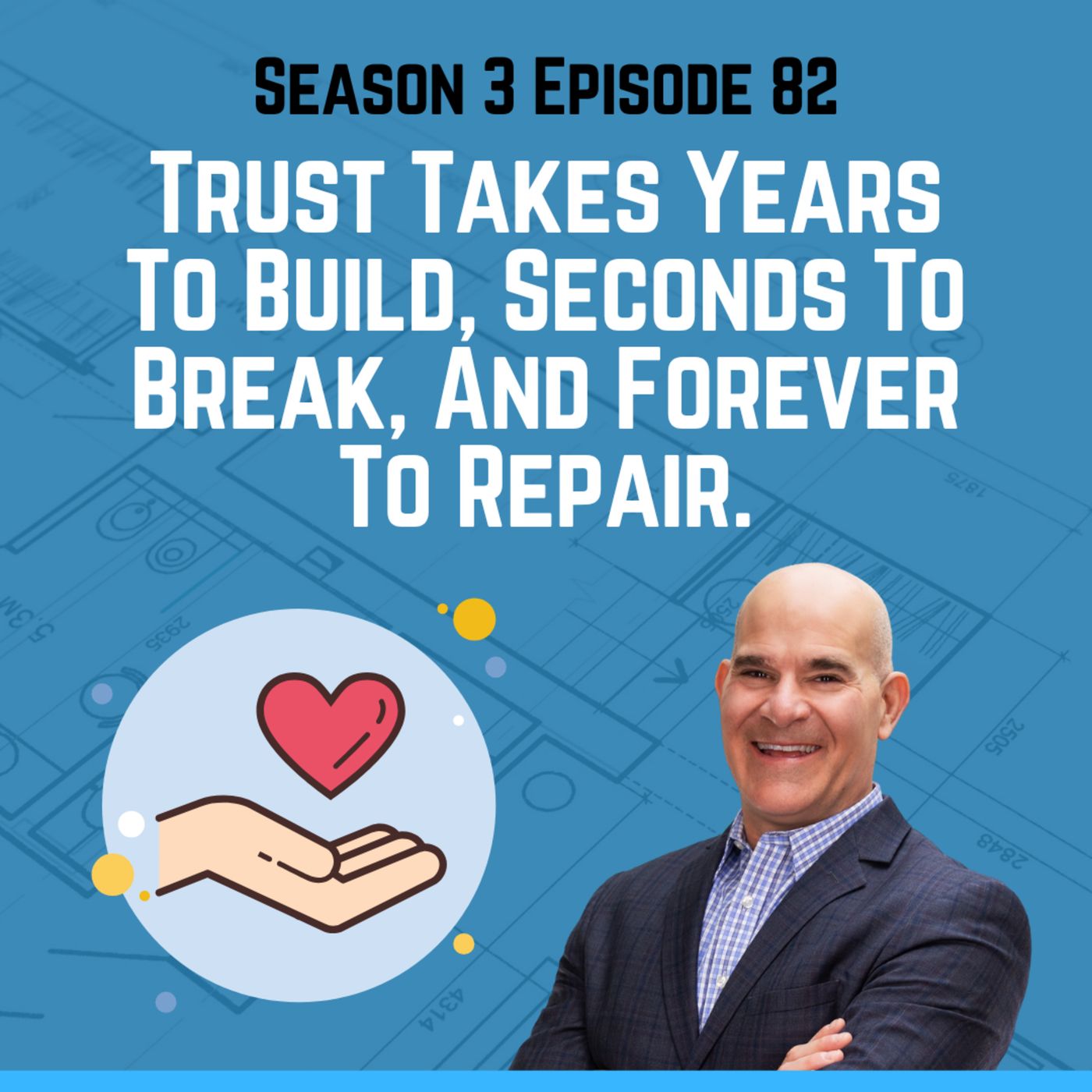Trust Takes Years To Build, Seconds To Break, And Forever To Repair.