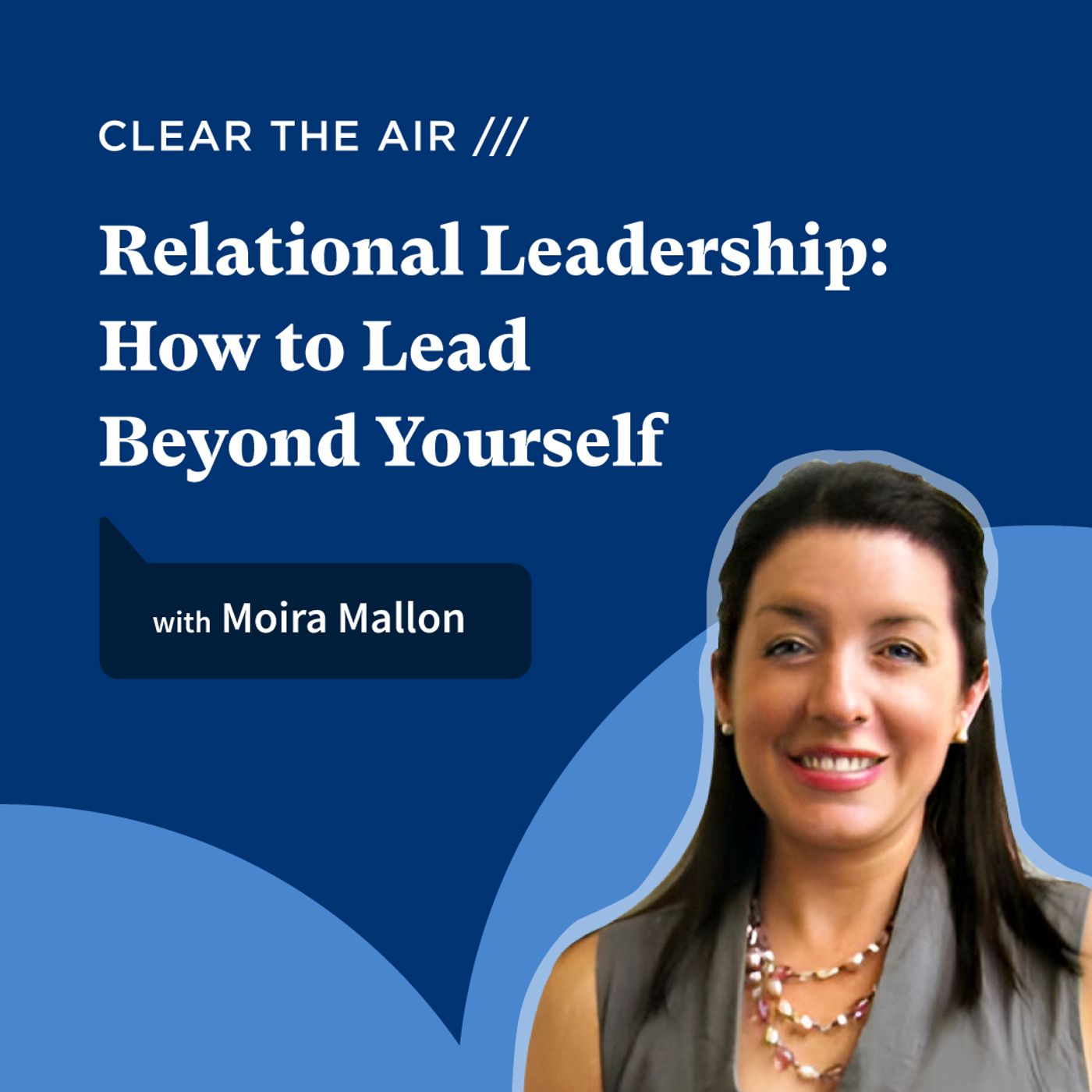 37: Relational Leadership: How to Lead Beyond Yourself with Moira Mallon