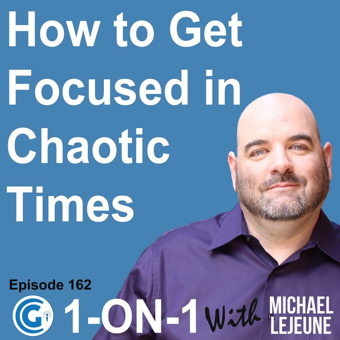 Ep 162 - How To Get Focused In Chaotic Times episode artwork