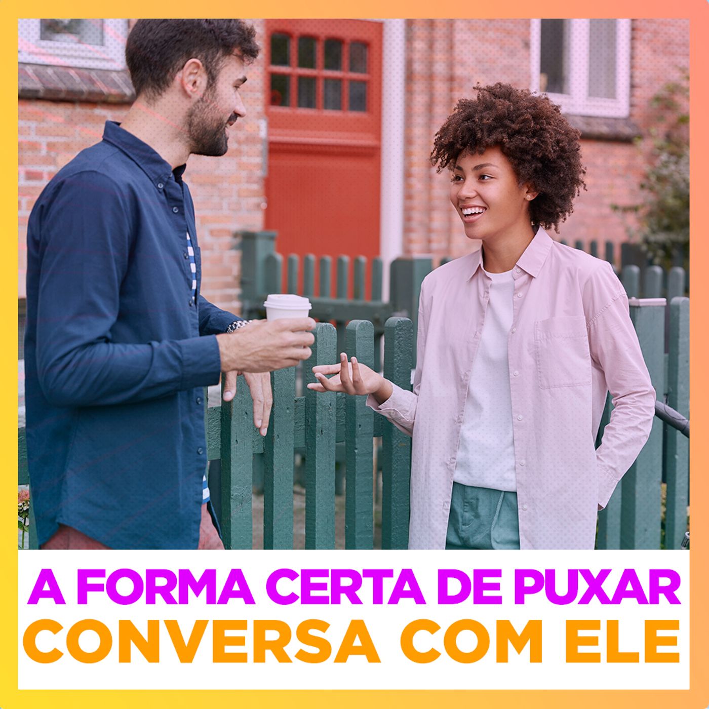 EP #149 - A forma certa de puxar conversa com ele - Clínica de Conversas
