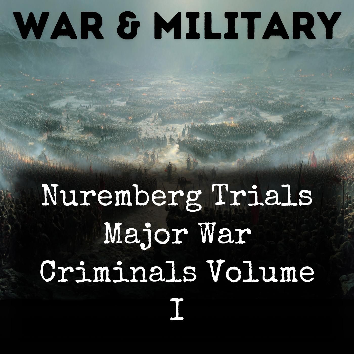 Nuremberg Trials Major War Criminals Volume I