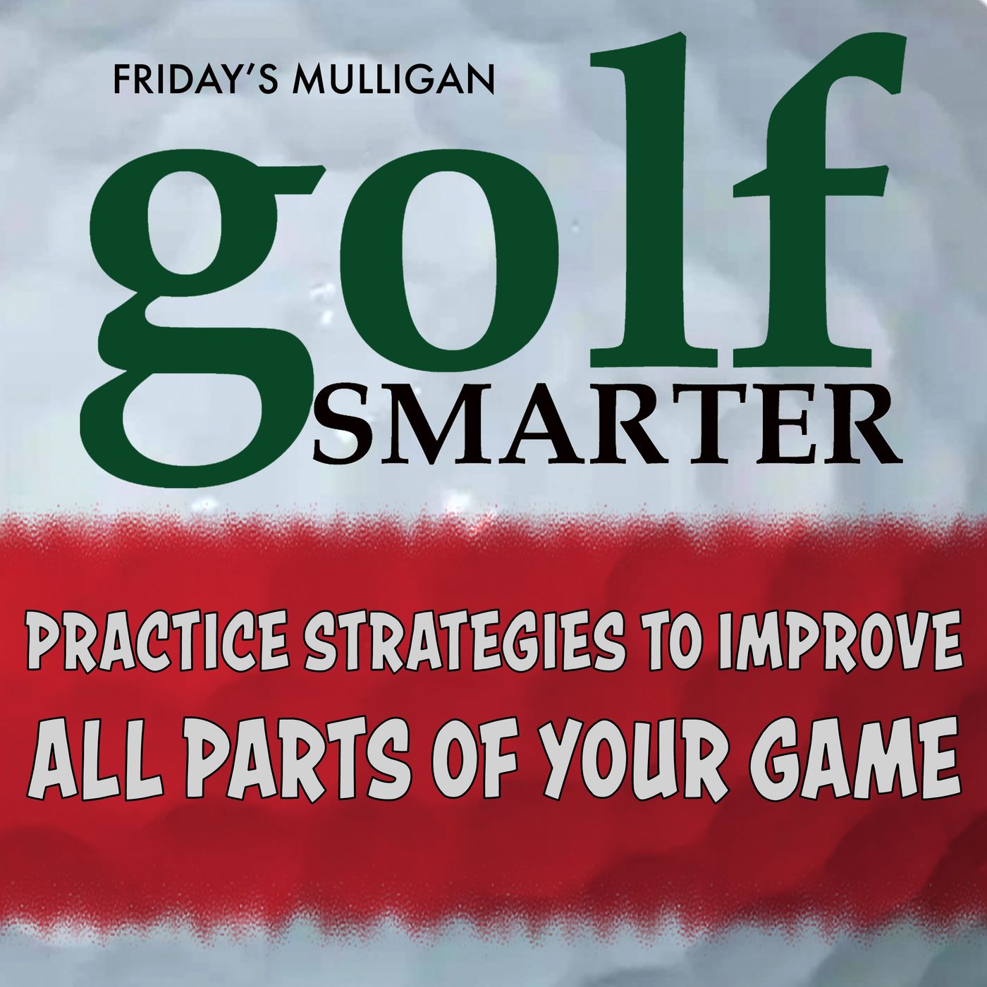 Practice Strategies to Improve All Parts of Your Game with Jim Waldron