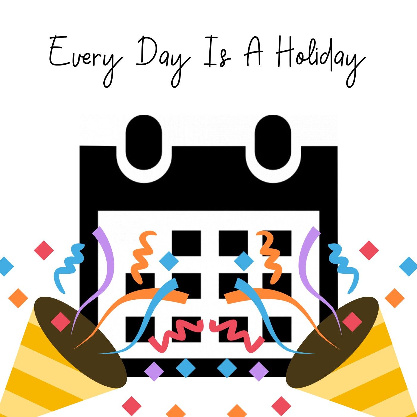 Every Day Is Holiday!