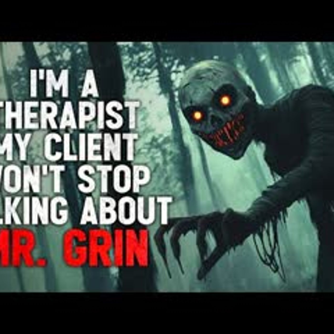 "I'm a therapist. My client won't stop talking about Mr. Grin" Creepypasta