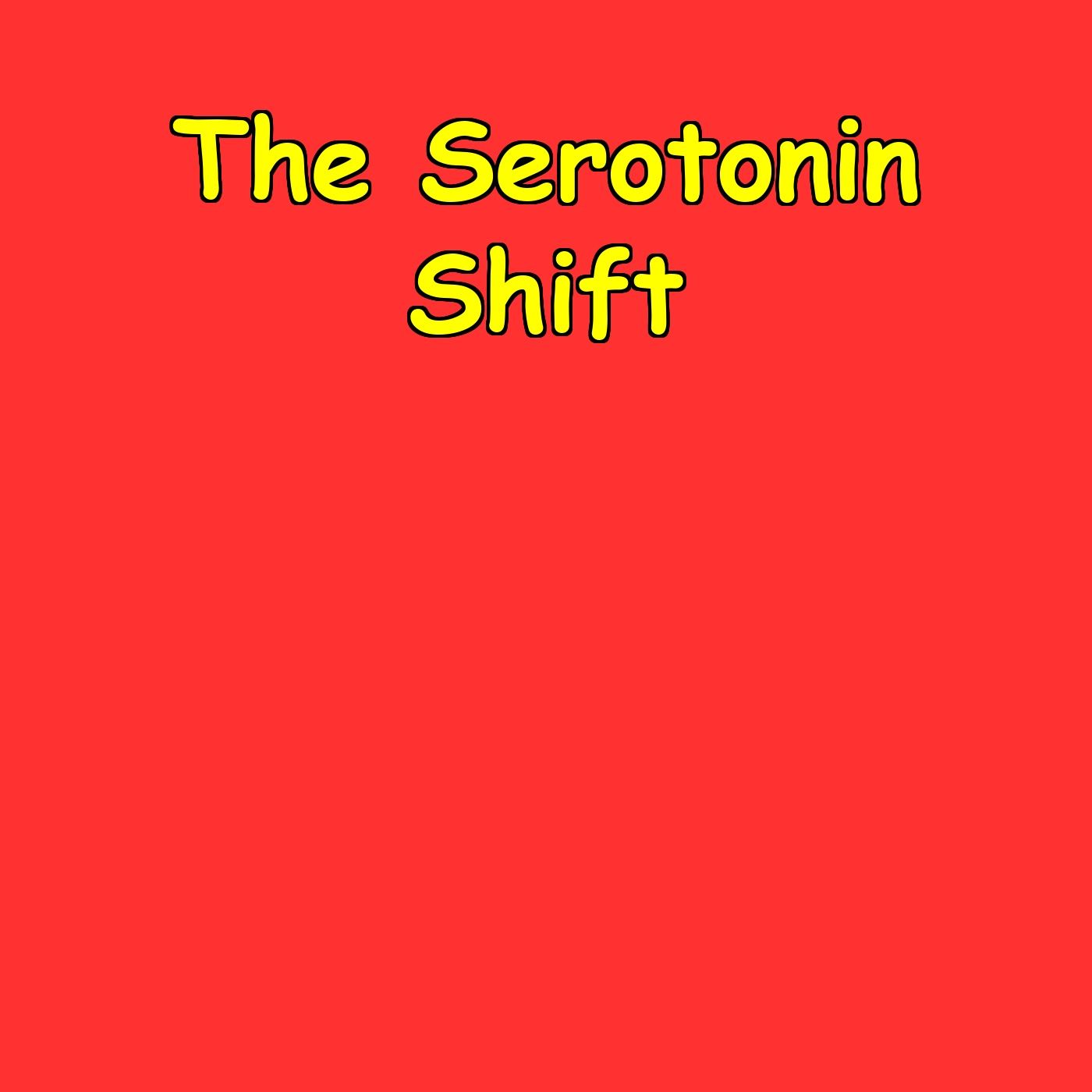 The Serotonin Shift