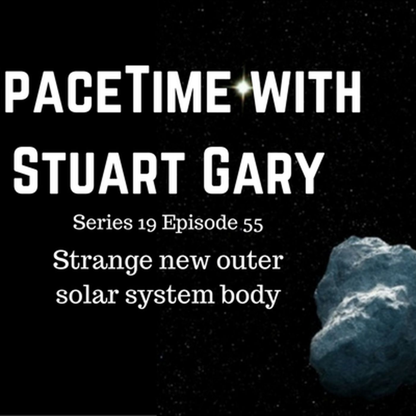 55: SpaceTime with Stuart Gary S19E55 - Strange New Outer Solar System Body