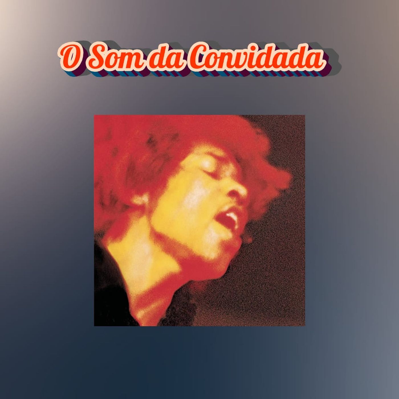 Episódio 276 - O Som da Convidada: Electric Ladyland, The Jimi Hendrix Experience episode artwork