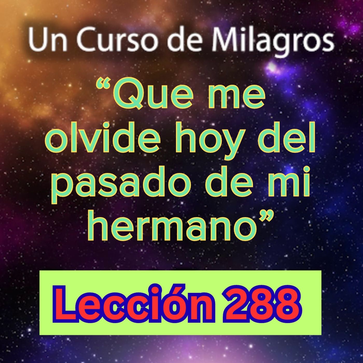 LECCIÓN 288 - Que me olvide hoy del pasado de mi hermano  Un Curso de Milagros (con fondo musical) episode artwork