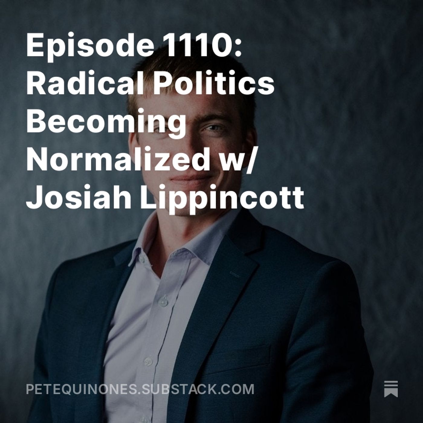 Episode 1110: Radical Politics Becoming Normalized w/ Josiah Lippincott