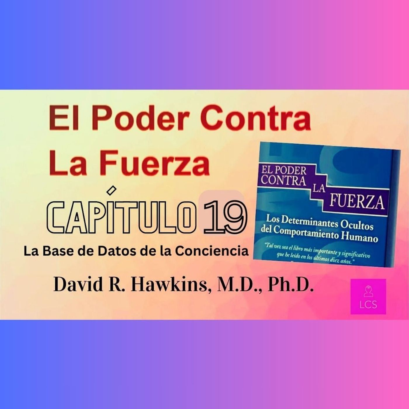 El Poder VS La Fuerza de David R. Hawkins (Capítulo 19)  La Base de Datos de la Conciencia
