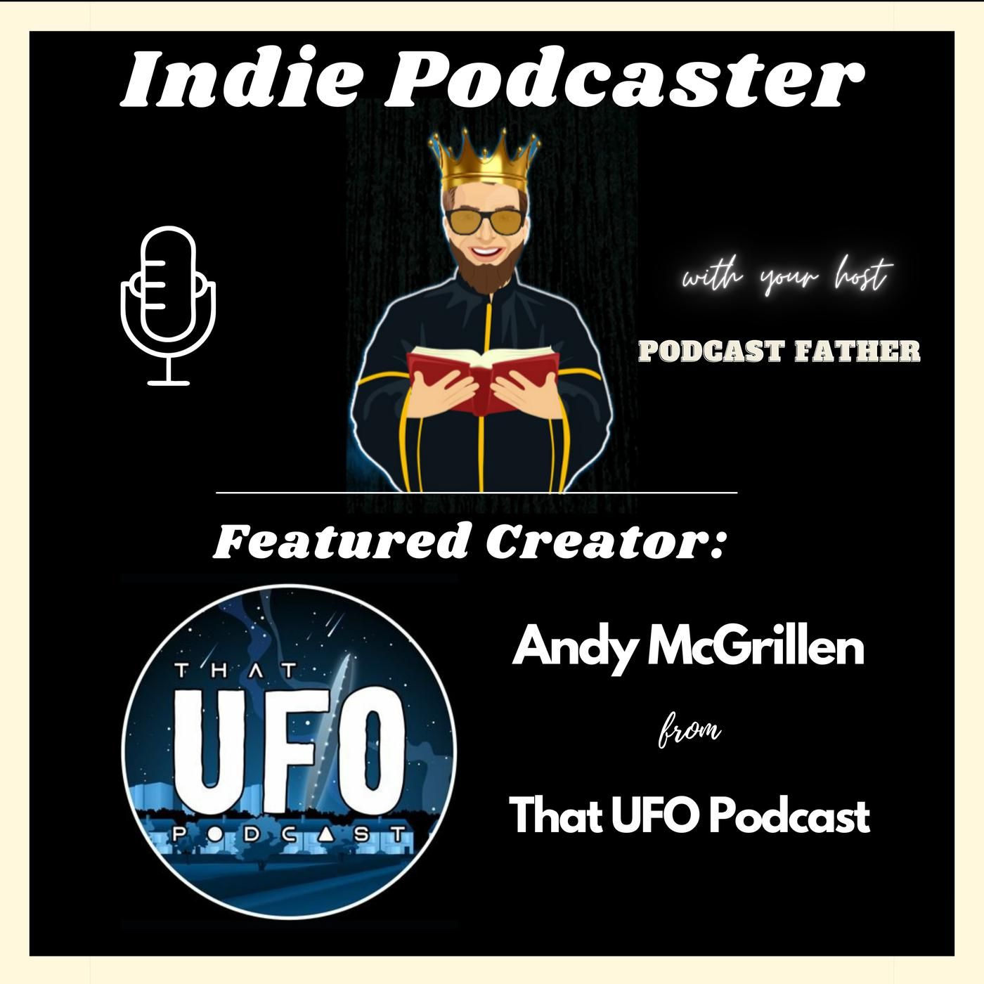 Andy McGrillen from That UFO Podcast interview by Jeff the Podcast Father from Indie Podcaster