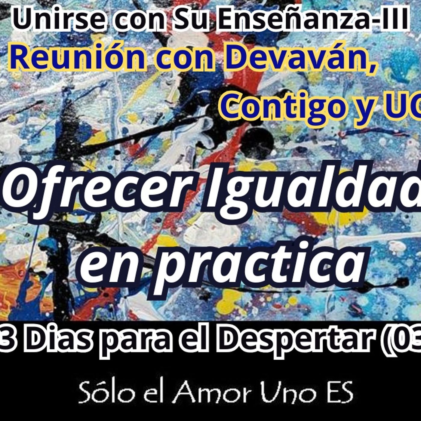 Ofrecer Igualdad en practica (3 Dias para el Despertar - 03) -- Unirse con Su Enseñanza III episode artwork