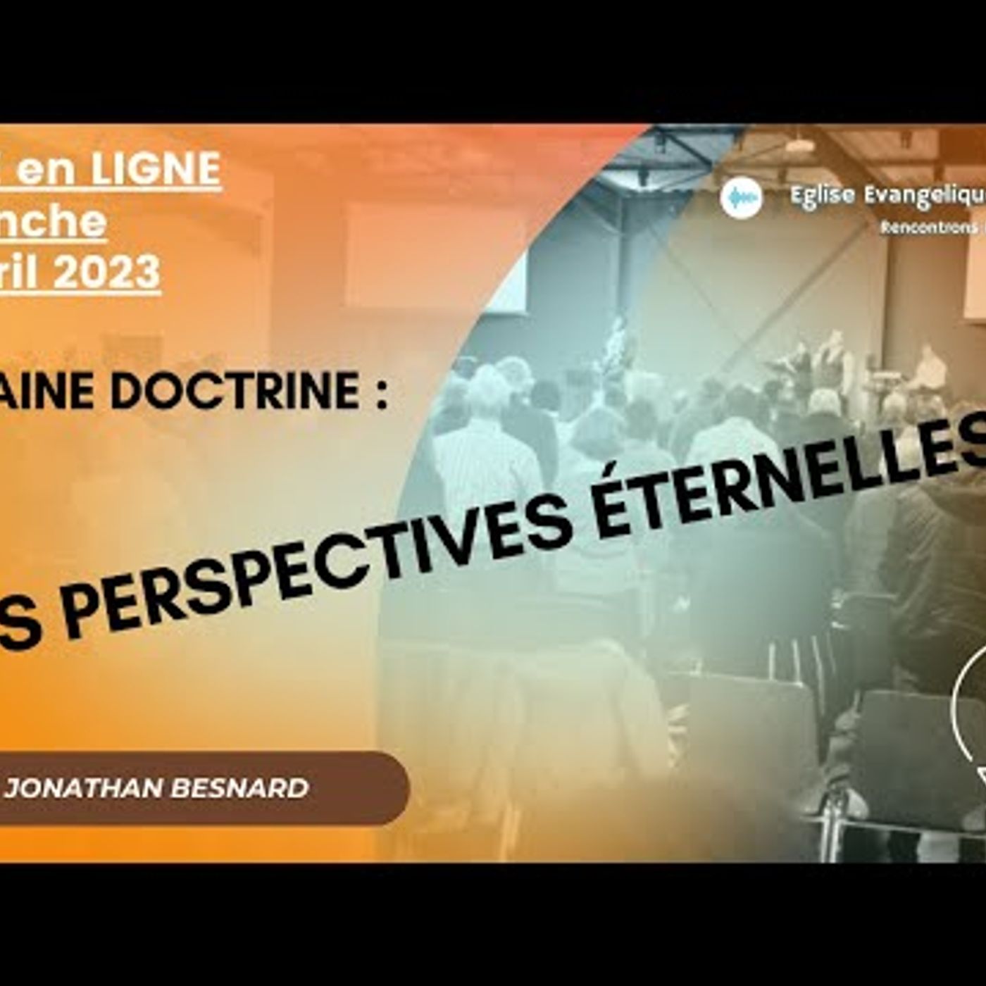 Eglise Évangélique de Caen - Les perspectives éternelles - Jonathan BESNARD