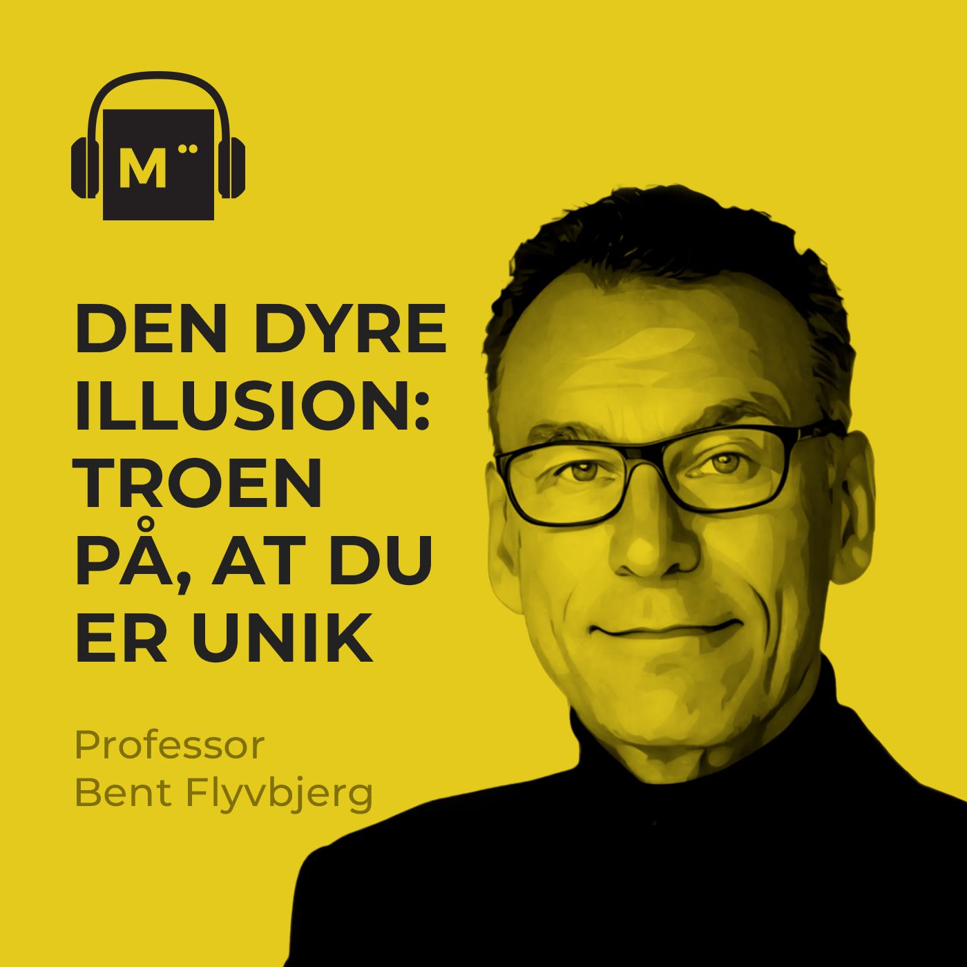118. Den dyre illusion: Troen på, at du er unik – med professor Bent Flyvbjerg