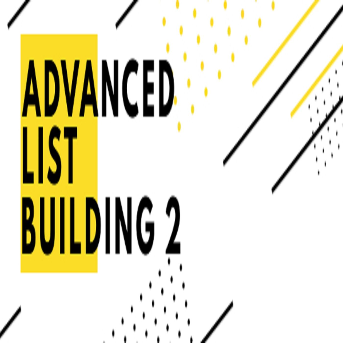 ADVANCED LIST BUILDING 2