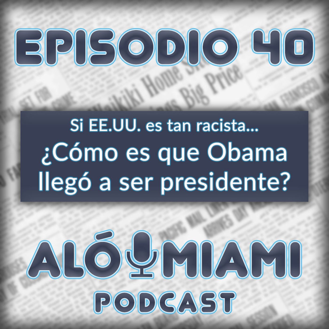 Aló Miami - Ep. 40. Siendo EE.UU. tan racista... ¿Cómo es que Obama llegó a ser presidente?