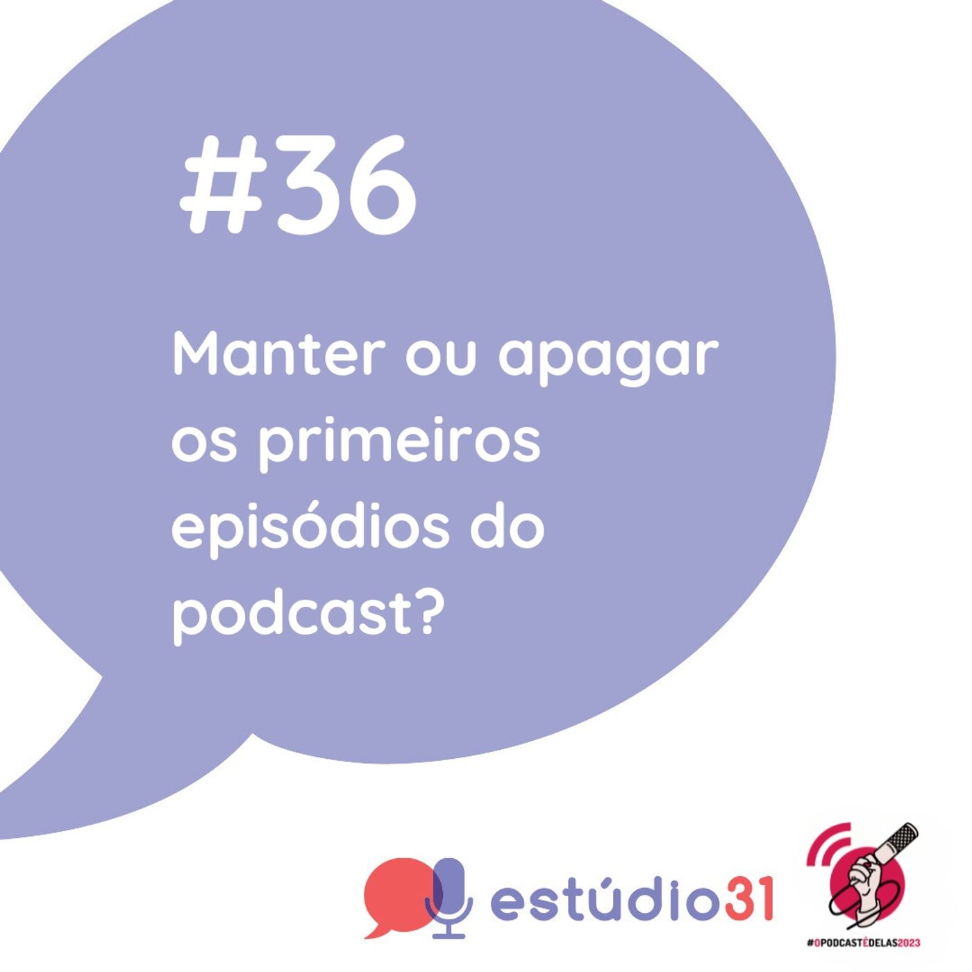 Ep. 36 - Manter ou apagar os primeiros  episódios do podcast?