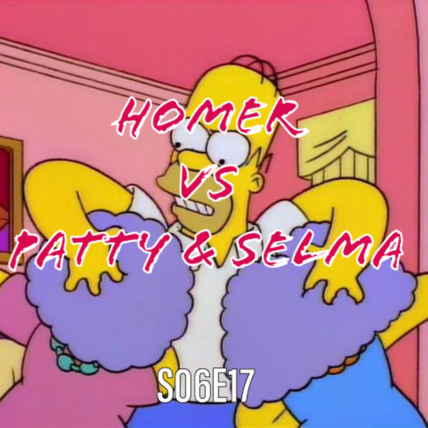 85) S06E17 (Homer vs Patty & Selma) - podcast episode cover