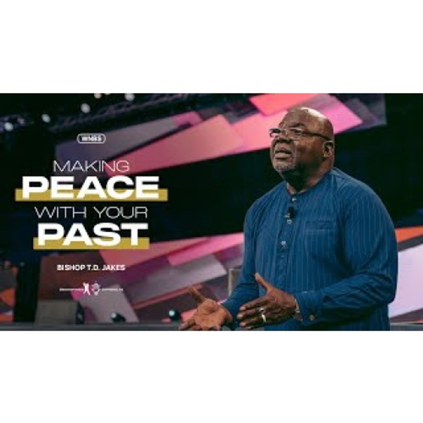 Bishop T.D. Jakes - Making Peace With Your Past