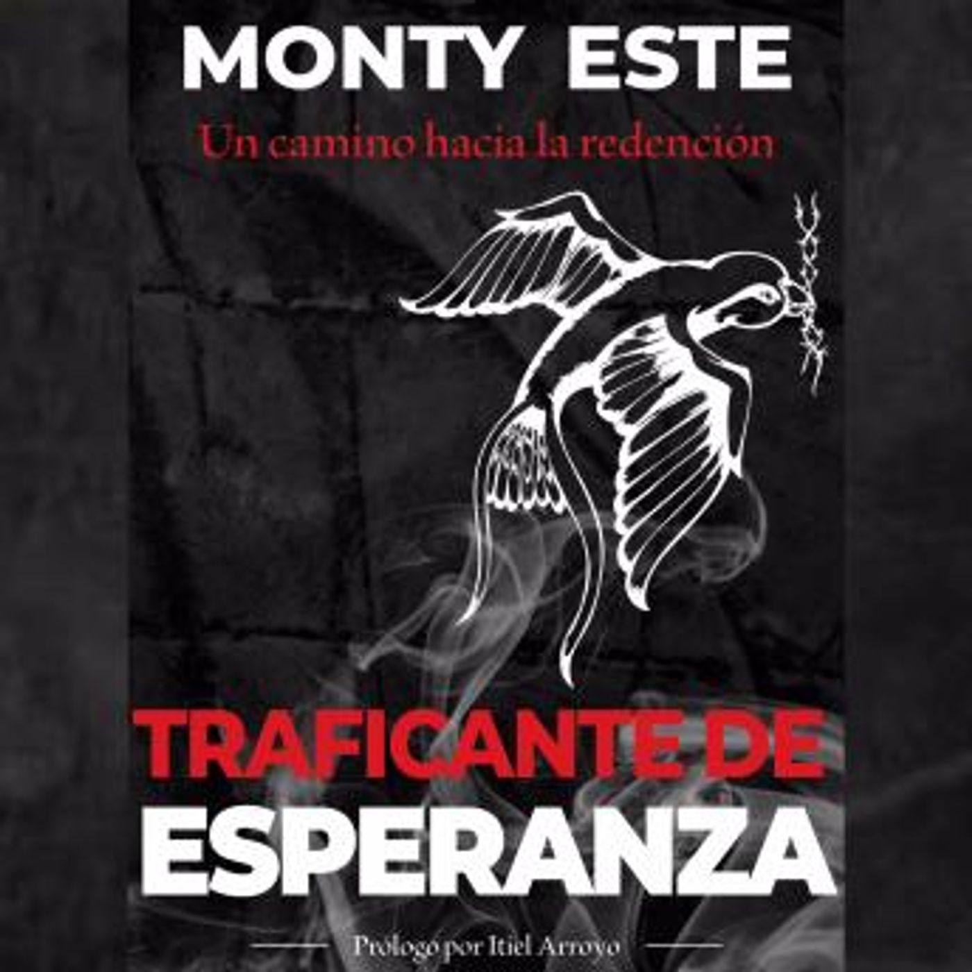 [Spanish] - Traficante de Esperanza: Un camino hacia la redención by Monty Esté episode artwork