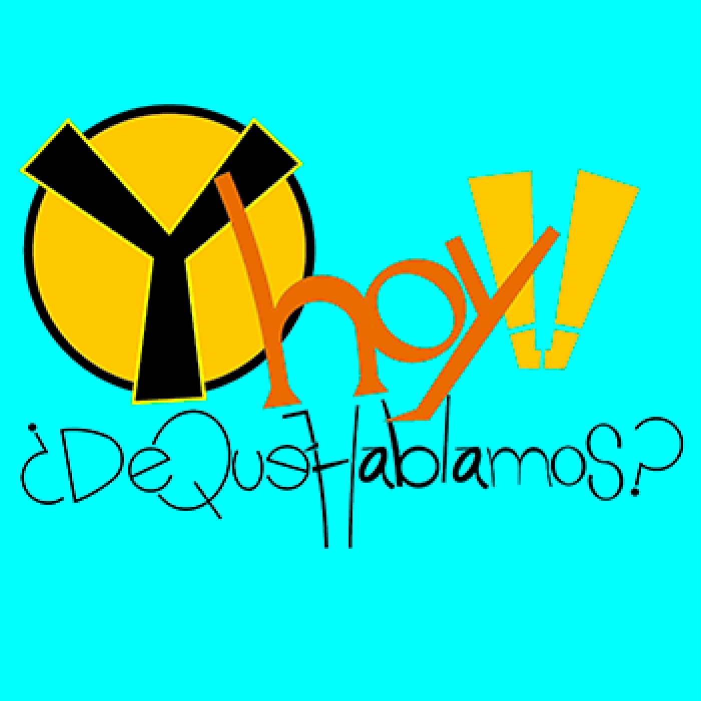 Y HOY DE QUE HABLAMOS?