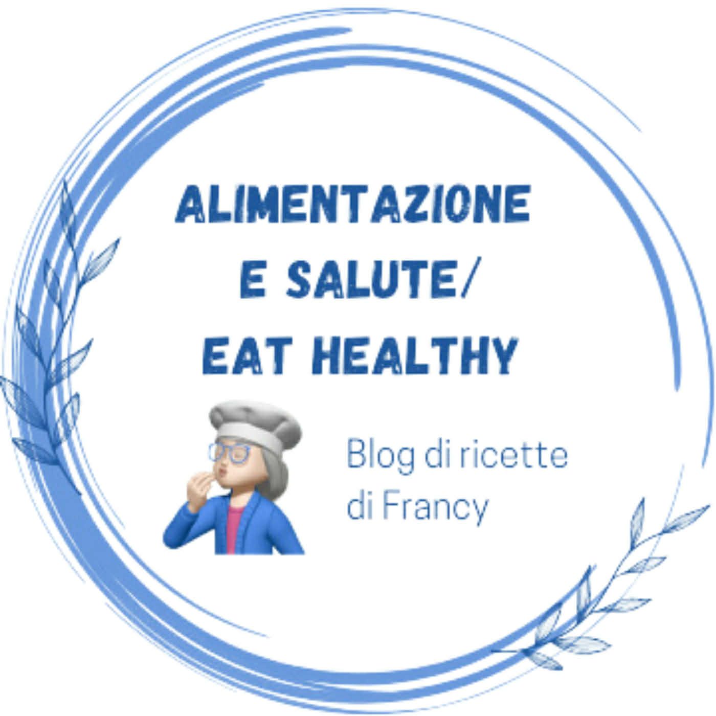 Alimentazione e salute-Ricette di Francy