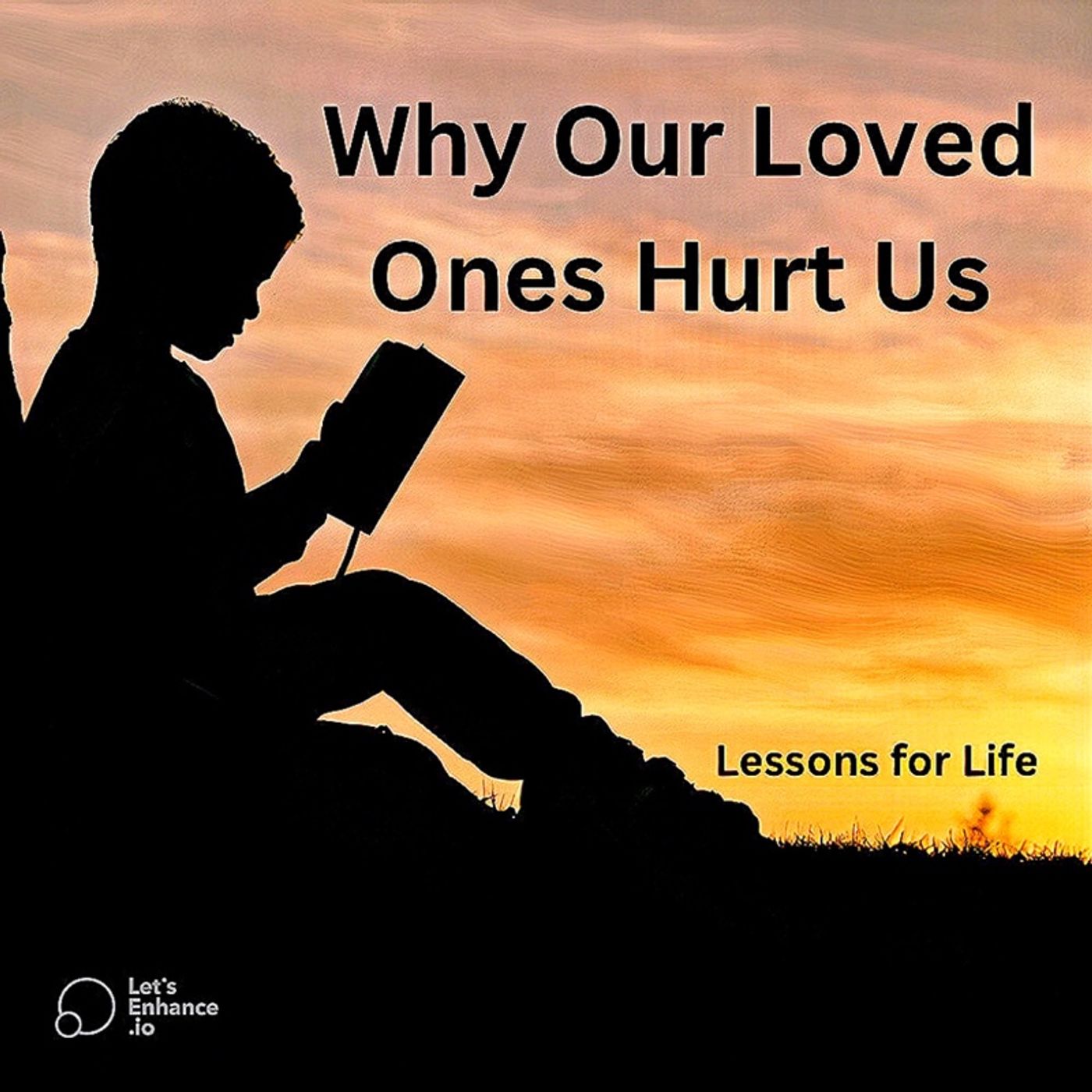 Why Our Loved Ones Hurt Us
