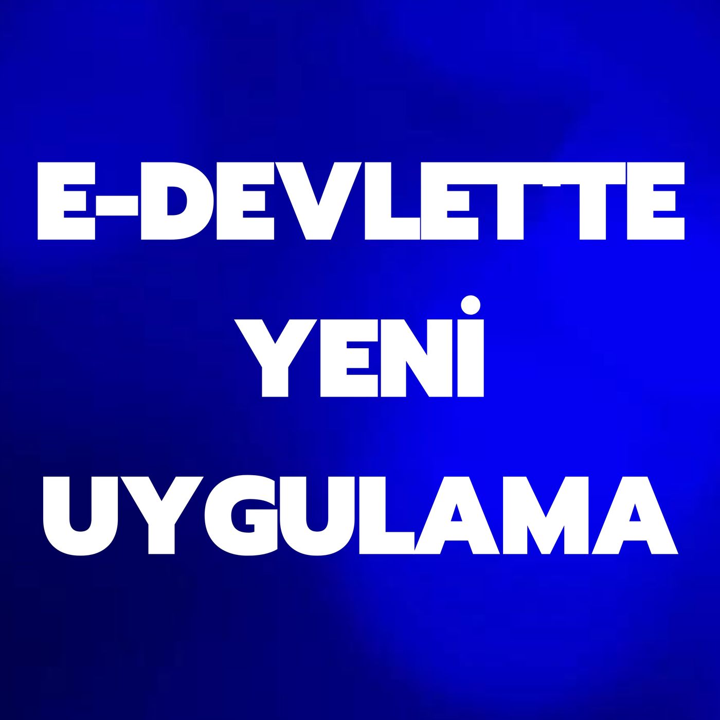 E-DEVLETTE YENİ UYGULAMA