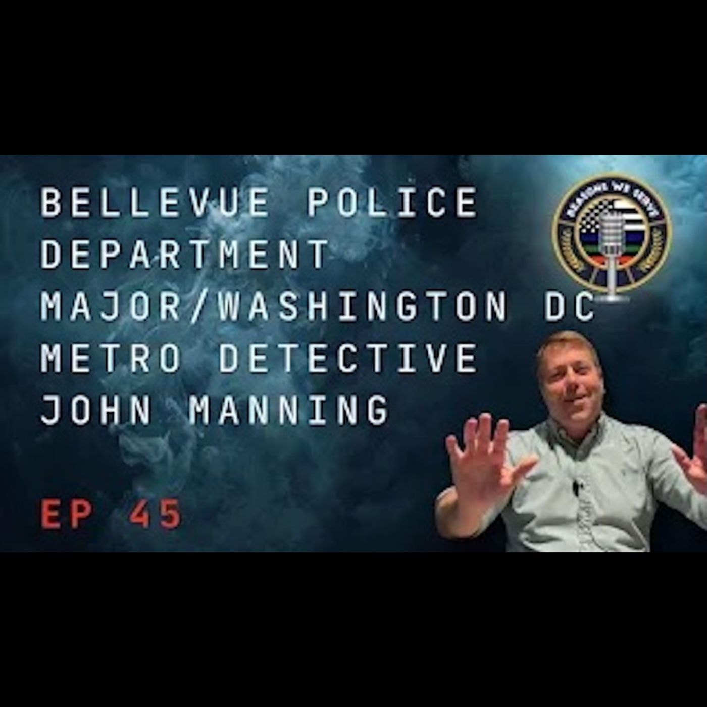 Episode 45 Bellevue Police Department Major/Washington DC Metro Detective John Manning