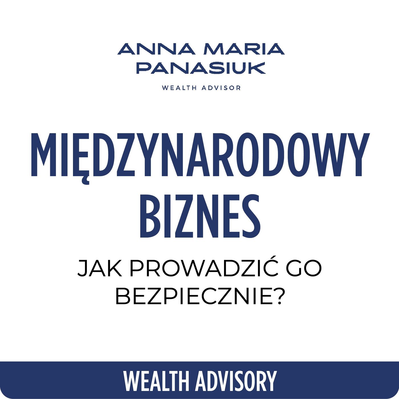 NO 100. MIĘDZYNARODOWY biznes – jak prowadzić go bezpiecznie? | Anna Maria Panasiuk episode artwork