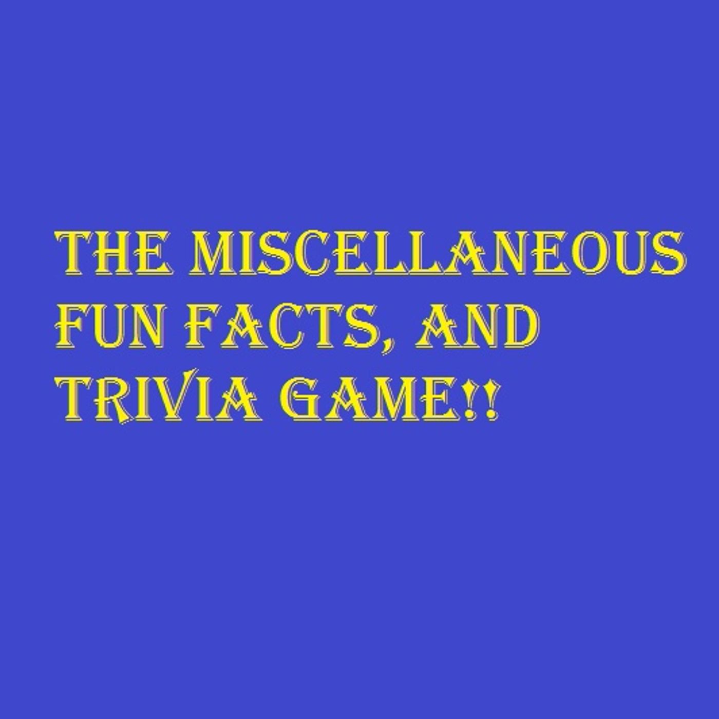 The Miscellaneous Fun Facts and Trivia Show! episode artwork