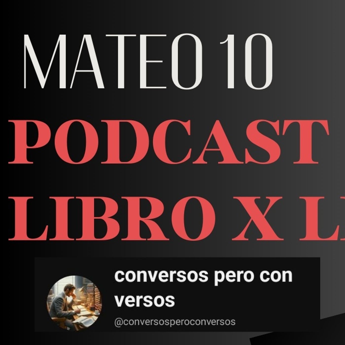 Mateo 10 Explicado: Llamado de los Doce, Persecución y la Misión de los Discípulos | LIBRO X LIBRO episode artwork