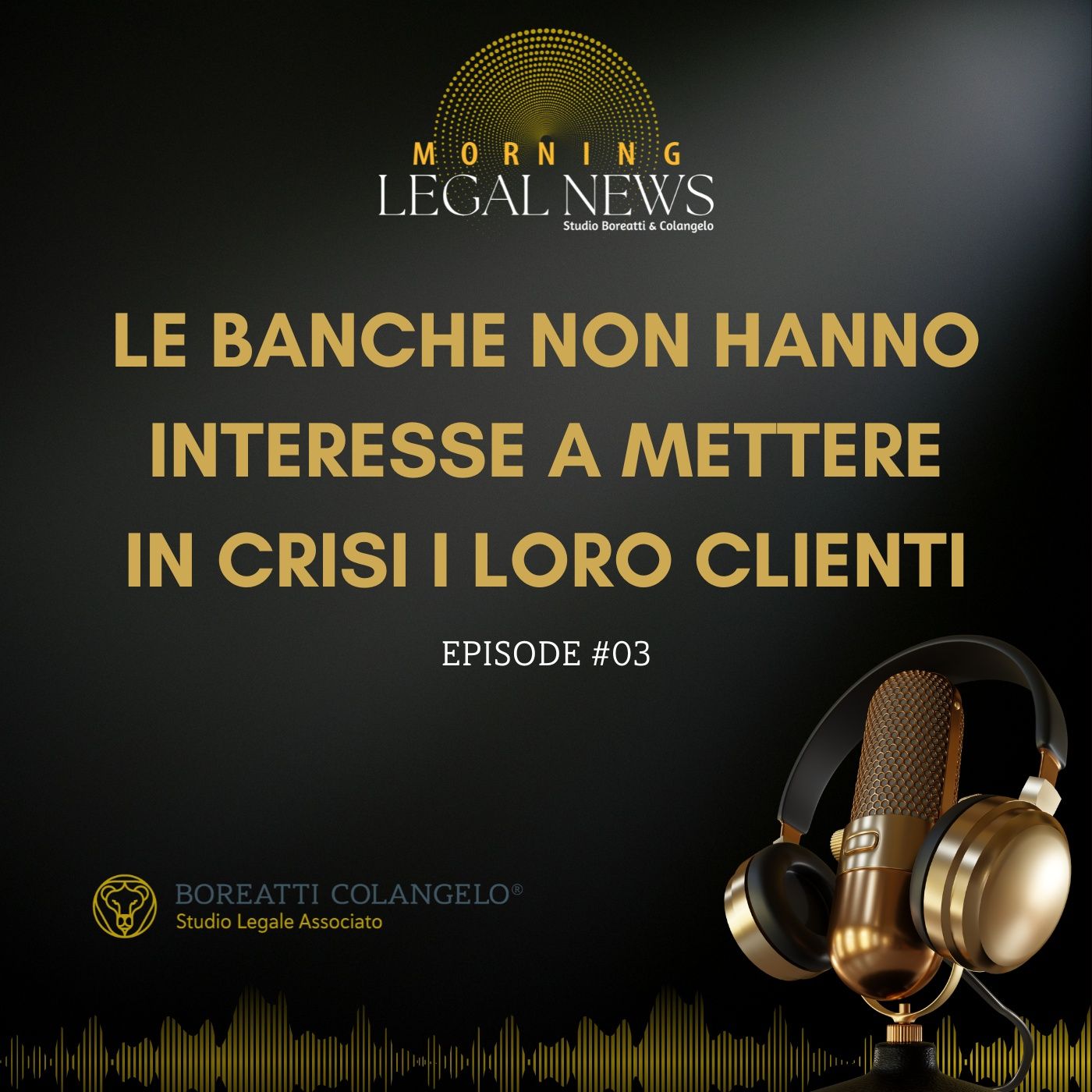 #03 - Le banche non hanno interesse a mettere in crisi i loro clienti | Boreatti & Colangelo episode artwork